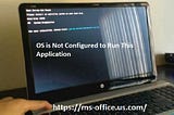 If OS is Not Configured to Run This Application! How to Fix it?