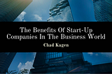 The Benefits Of Start-Up Companies In The Business World