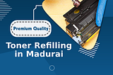 Why To Choose The Best Toner Refill In Madurai?