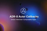 Actor Callbacks Unlock Interchain Composable Apps