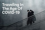 Traveling and traveling industry in the age of COVID-19