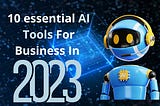 Top 10 Must-have AI Tools For Business In 2023