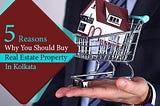 5 Reasons Why You Should Buy Real Estate Property in Kolkata