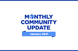 January 2021 Community Update