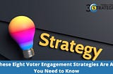 These Eight Voter Engagement Strategies Are All You Need to Know