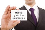 Want to make a good first impression?