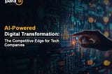 AI-Powered Digital Transformation: The Competitive Edge for Tech Companies