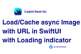 Load/Cache async Image with URL in SwiftUI with Loading indicator