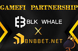 GameFi Partnership Announcement With BNBBET.NET!