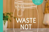 “Waste Not” by Erin Rhoads: A Guide to Sustainable Living