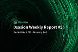 Osasion Weekly Report #55(December 27th — 
January 2nd)