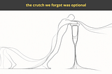 the crutch we forgot was optional