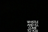 Title card: Whistle and I’ll Come to You. Just the title in white on a black screen