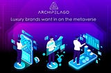 Luxury Brands Want in on the Metaverse