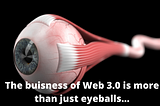 The progression from Web 1.0 to Web 3.0 is all about eyeballs — but perhaps with a sinister twist…