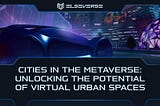 Cities in the Metaverse: Unlocking the Potential of Virtual Urban Spaces