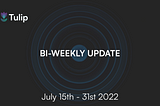 Bi-Weekly Update: July 15th — 31st