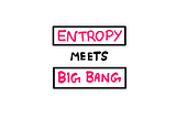 A Tale of Entropy and the Big Bang: A banner that reads Entropy vs Big Bang