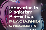 Innovation in Plagiarism Prevention: Plagiarism Checker X