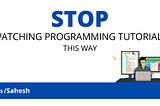 Stop Watching Programming Tutorials This Way