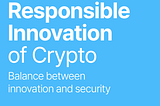 Responsible innovation in cryptocurrency, balancing innovation and security in the cryptocurrency…