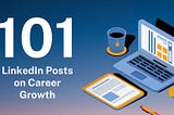 101 LinkedIn Posts on Career Growth