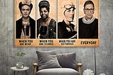 BEST Feminist RBG Frida Kahlo be strong be brave be humble be badass poster