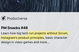 Manage without Scrum, Instagram’s product principles & more / PM Snacks #46