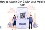 How to Attach Gen Z with your Mobile App