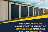 Are you planning on calculating the amount of storage space you’ll need for your valuables?