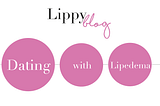 Dating with Lipedema
