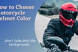 How to Choose Motorcycle Helmet Color
