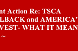 TSCA ROLLBACK and AMERICA’S BRAVEST-101. WHAT IT MEANS TO YOU