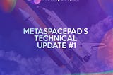 Metaspacepad’s Technical Update #1