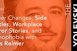 Career Changes, Side Hustles, Workplace Horror Stories, and Nomophobia with Chris Reimer