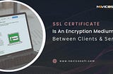 SSL certificate is an encryption medium between clients & servers