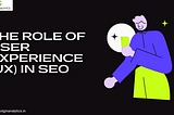 The Role of User Experience (UX) in SEO