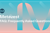 Metavest User Guide: FAQ