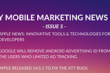 Appgain Mobile Marketing Weekly News Digest — Issue 5-