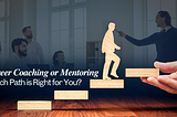 Career Coaching or Mentoring: Which Path is Right for You?