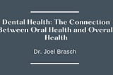 Dental Health: The Connection Between Oral Health and Overall Health