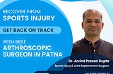DR ARVIND PRASAD GUPTA: Arthroscopic surgeon in Patna | ACL surgeon in Patna | Knee & Hip…
