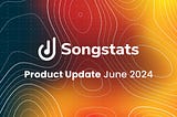 Songstats: Product Update — June 2024