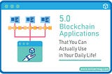 Debunking Blockchain With These 5 Apps That You Can Use Yourself!