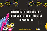 Ultrapro Blockchain: A New Era of Financial Innovation