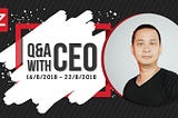 Q&A with CEO — 16/8/2018 ~ 22/8/2018