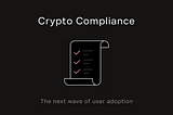 Crypto Compliance: The Next Wave of User Adoption