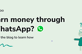 How to earn money from WhatsApp using qoohoo?