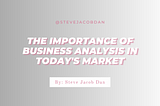 Steve Jacob Dan | The Importance of Business Analysis in Today’s Market