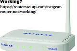 How to fix Netgear Router Not Working?
